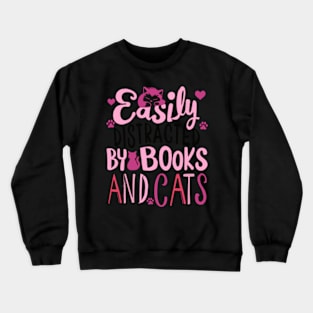 easily distracted by cats and books Crewneck Sweatshirt